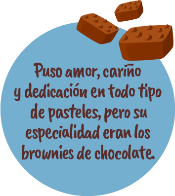 Puso amor, cariñoy dedicación en todo tipo de pasteles, pero suespecialidad eran los brownies de chocolate.